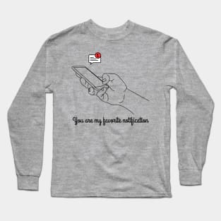 You are My Favorite Notification Long Sleeve T-Shirt